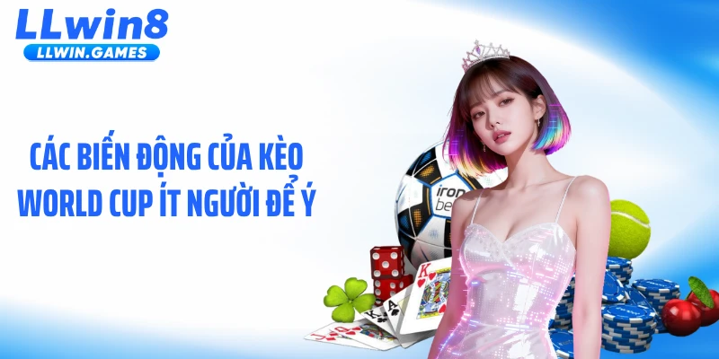 Kèo World Cup: Cuộc Chơi Của Dữ Liệu, Tâm Lý Và Dòng Tiền Các biến động của kèo World Cup ít người để ý