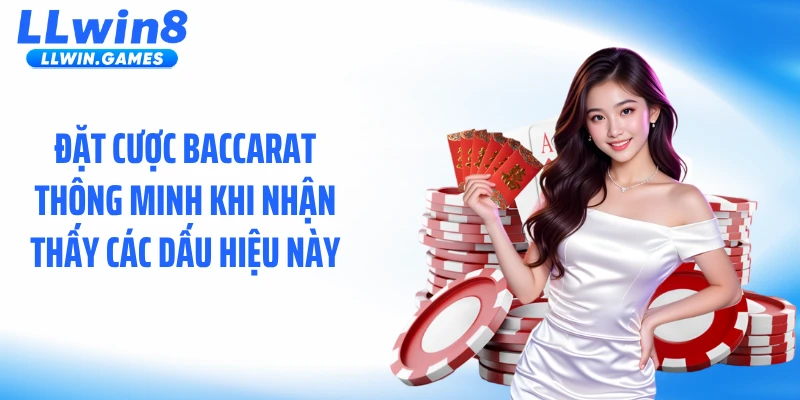 Baccarat LLWIN: Phân Tích Luật Chơi Và Cách Xử Lý Kèo Tối Ưu Đặt cược baccarat thông minh khi nhận thấy các dấu hiệu này